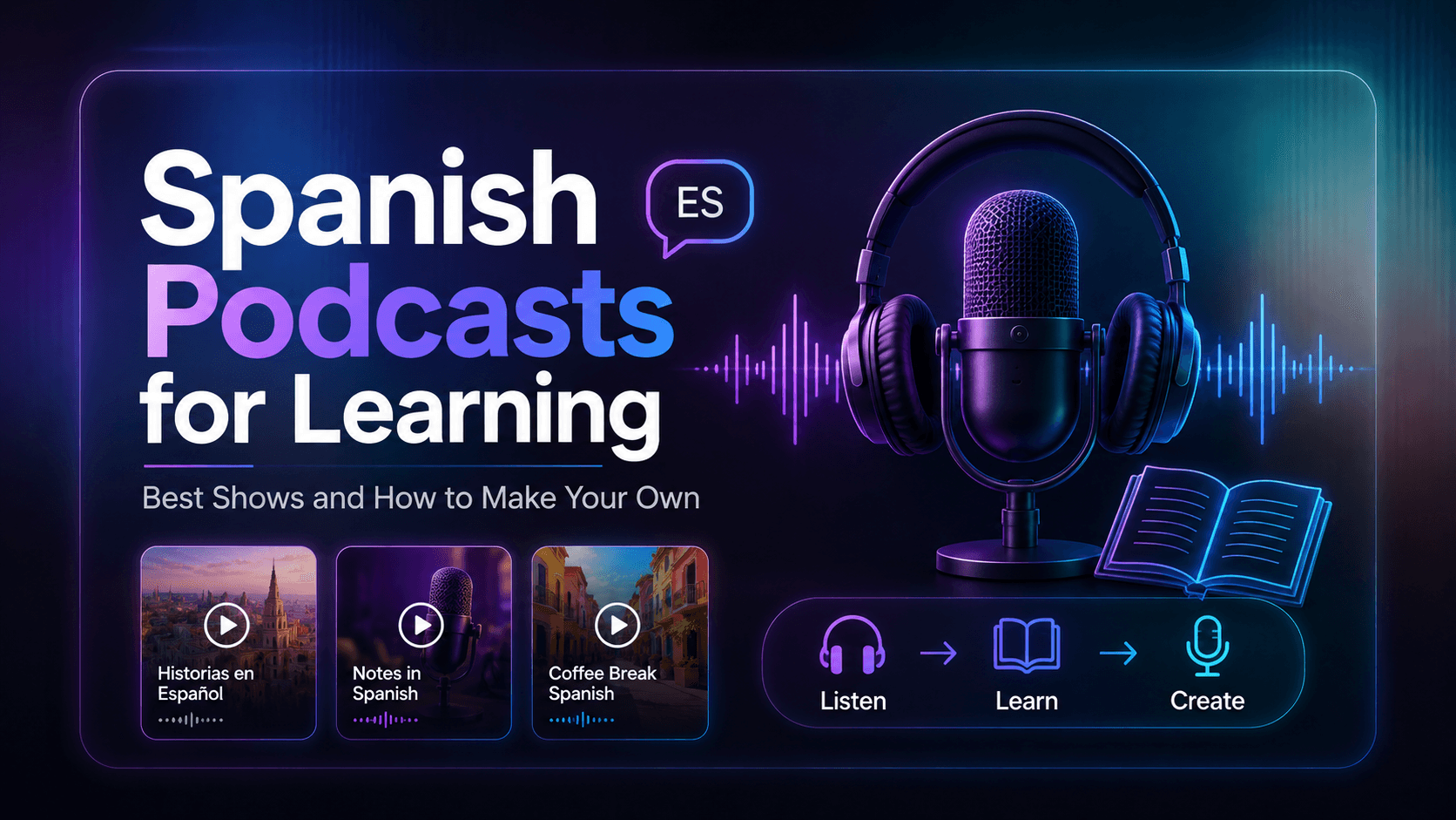 Spanish Podcasts for Learning: Best Shows and How to Make Your Own